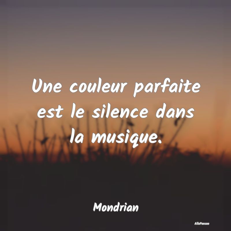 Une couleur parfaite est le silence dans la musiqu...