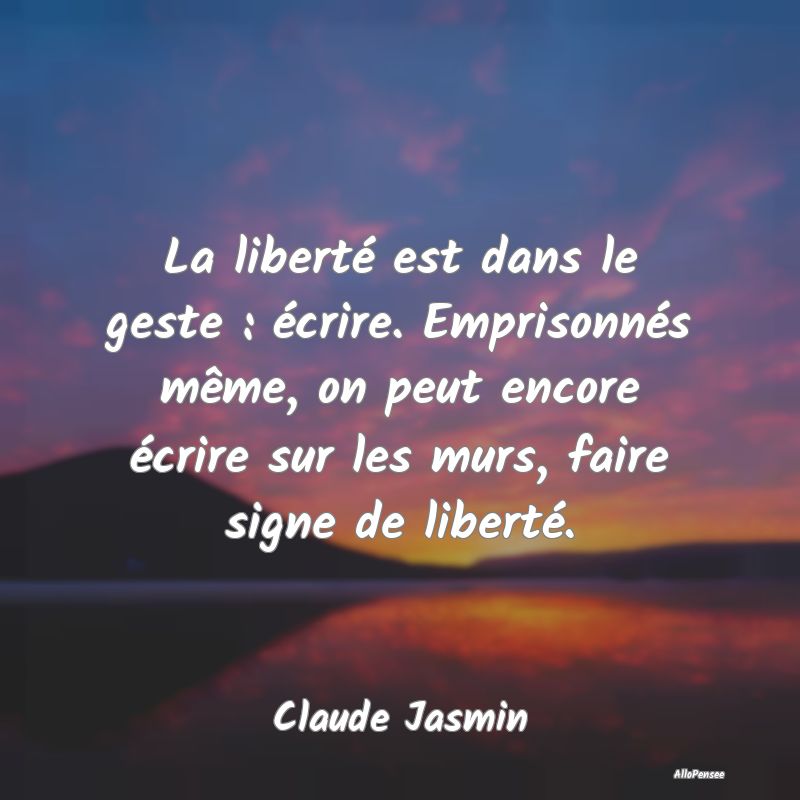 La liberté est dans le geste : écrire. Emprisonn...