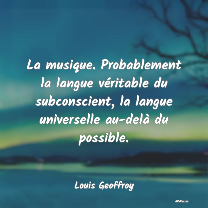 La musique. Probablement la langue véritable du s...