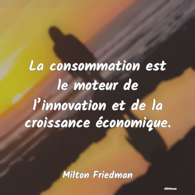 La consommation est le moteur de l’innovation et...