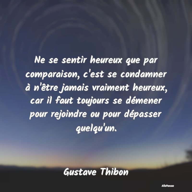 Ne se sentir heureux que par comparaison, c'est se... Ne se sentir heureux que par comparaison, c'est se...