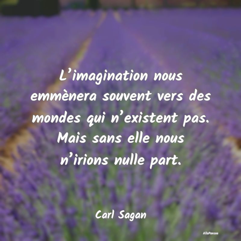 L’imagination nous emmènera souvent vers des mo...