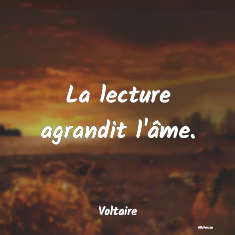 La lecture agrandit l'âme....