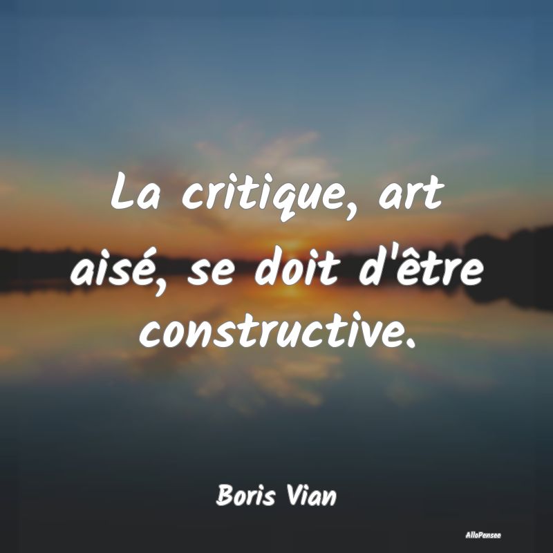 La critique, art aisé, se doit d'être constructi...