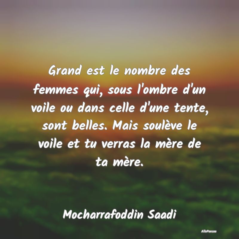 Grand est le nombre des femmes qui, sous l'ombre d...