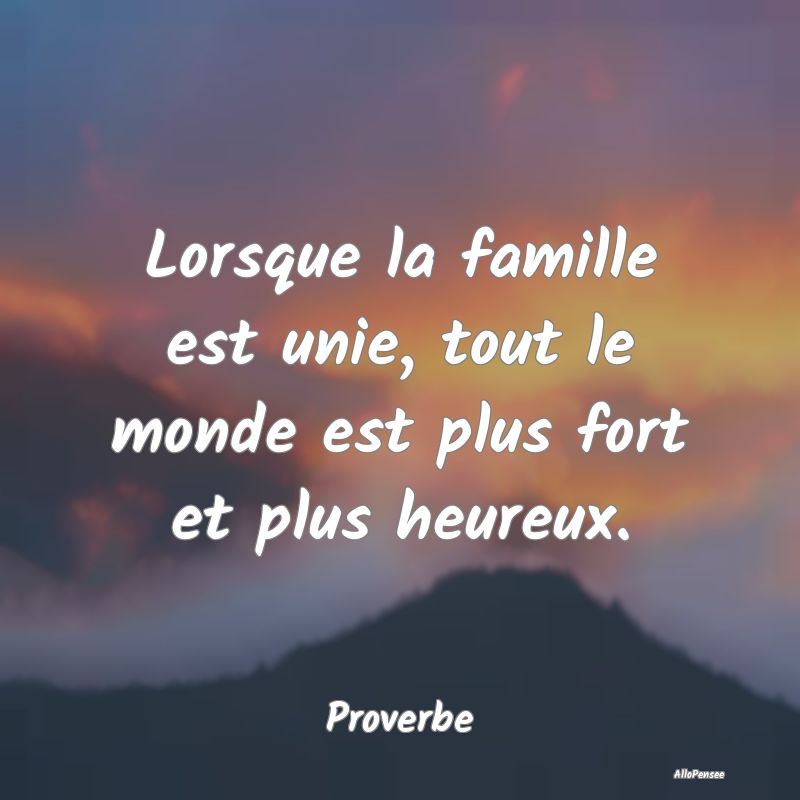 Lorsque la famille est unie, tout le monde est plu...