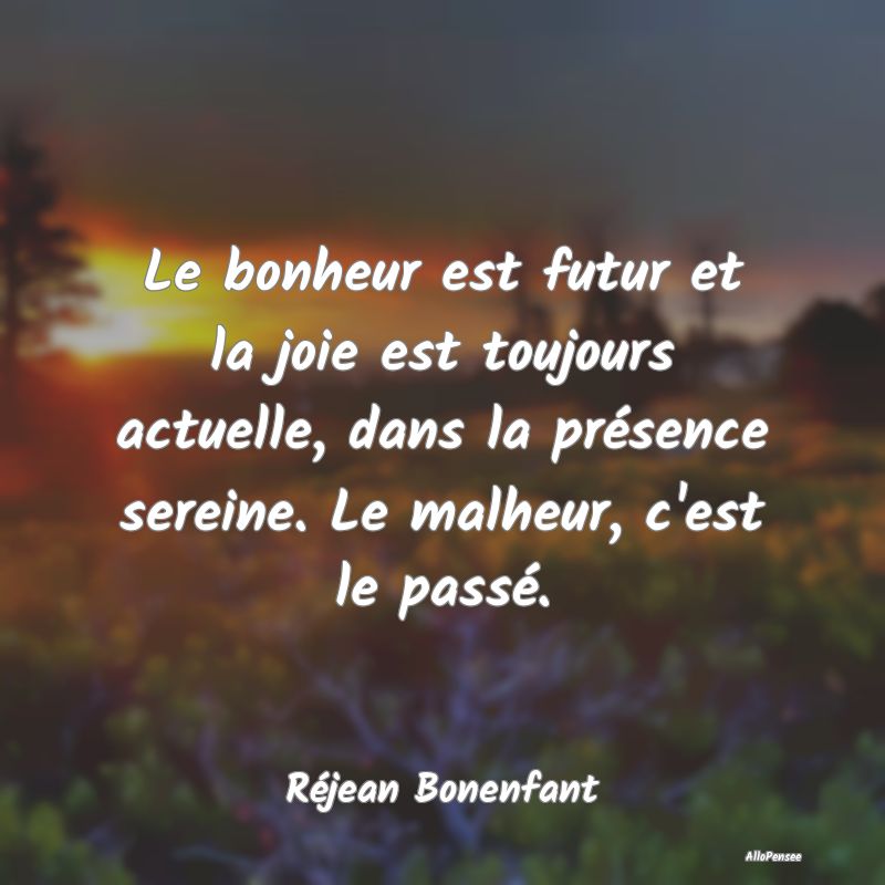 Le bonheur est futur et la joie est toujours actue...