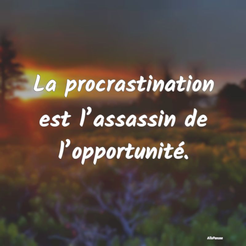 La procrastination est l’assassin de l’opportu...