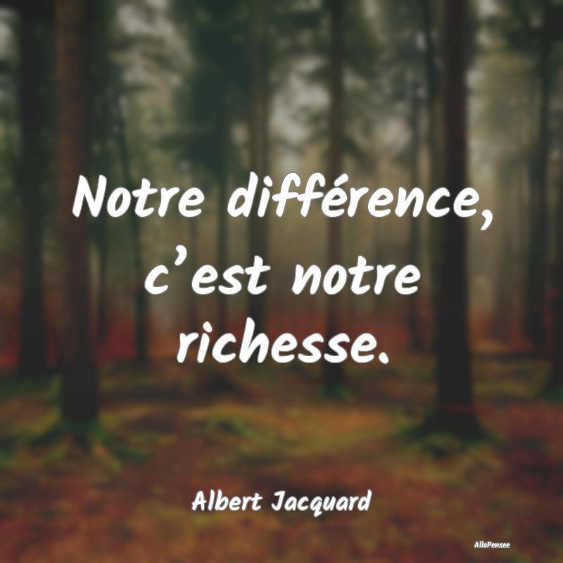 Citation Différences - Notre différence, c’est notre richesse....