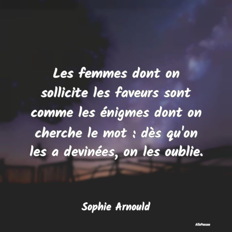 Les femmes dont on sollicite les faveurs sont comm...