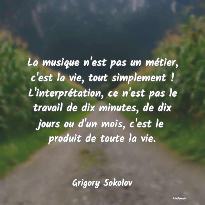 La musique n'est pas un métier, c'est la vie, tou...