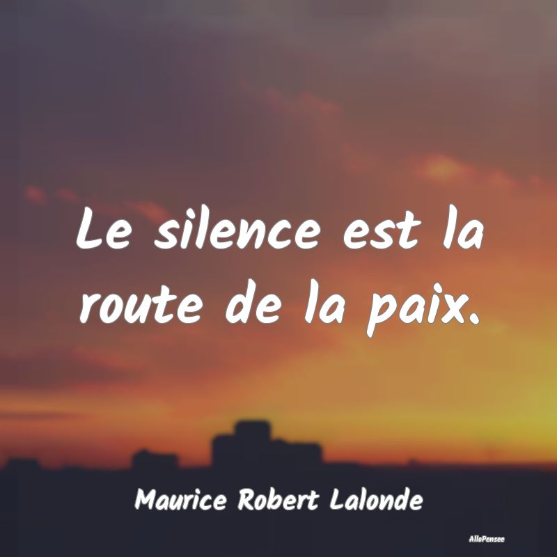 Le silence est la route de la paix....