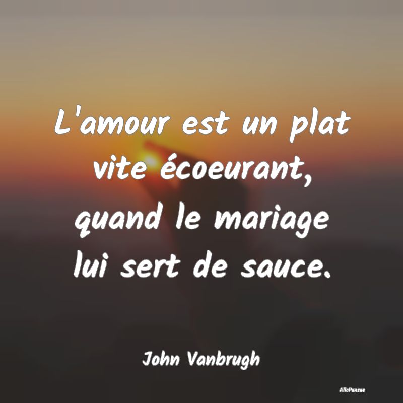 L'amour est un plat vite écoeurant, quand le mari...