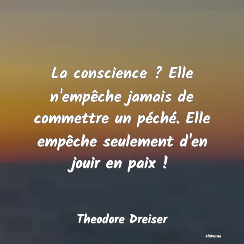 La conscience ? Elle n'empêche jamais de commettr...