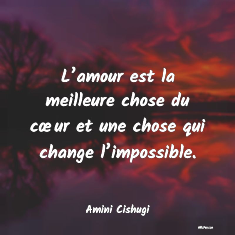 L’amour est la meilleure chose du cœur et une c...