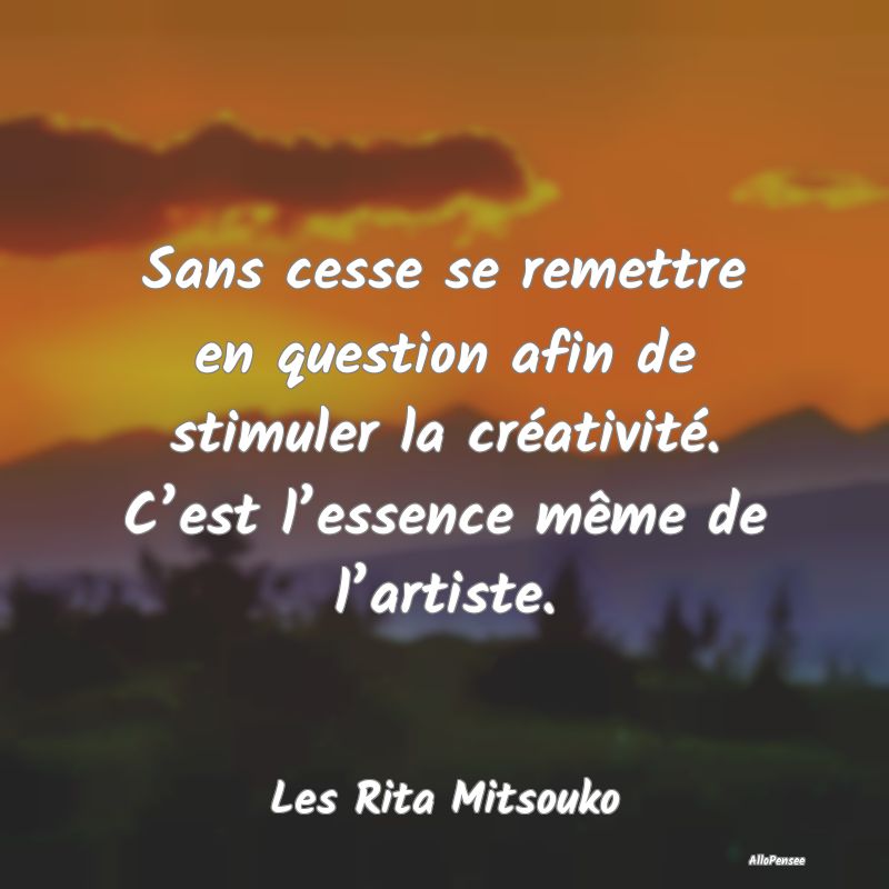 Sans cesse se remettre en question afin de stimule... Sans cesse se remettre en question afin de stimule...