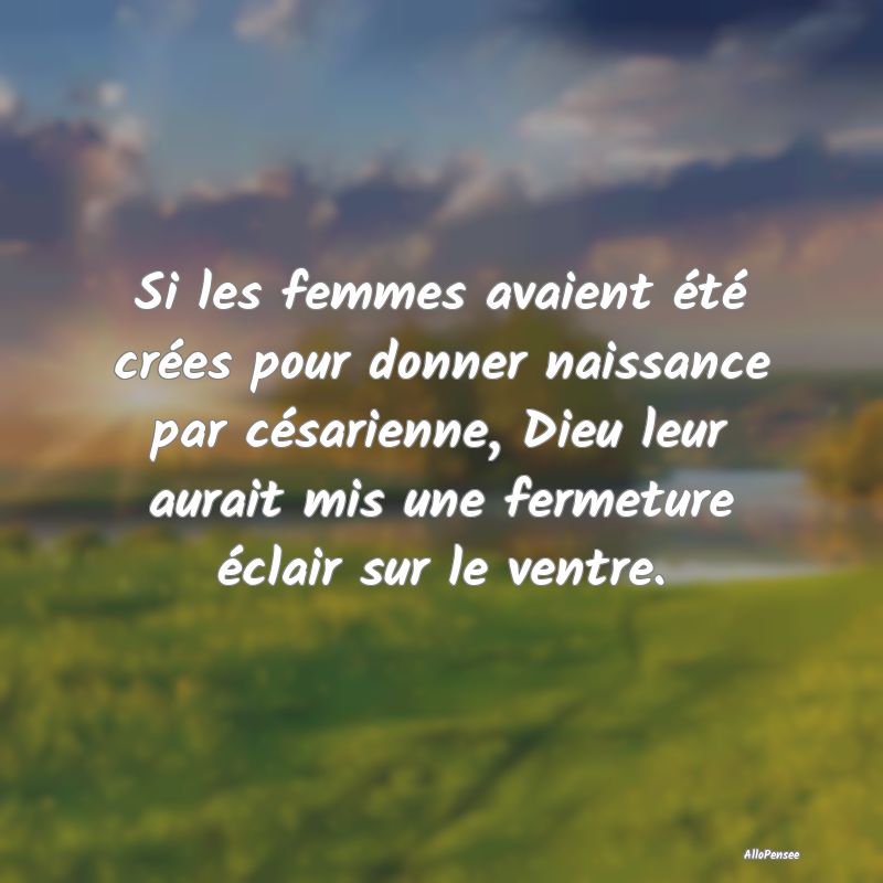 Si les femmes avaient été crées pour donner nai...