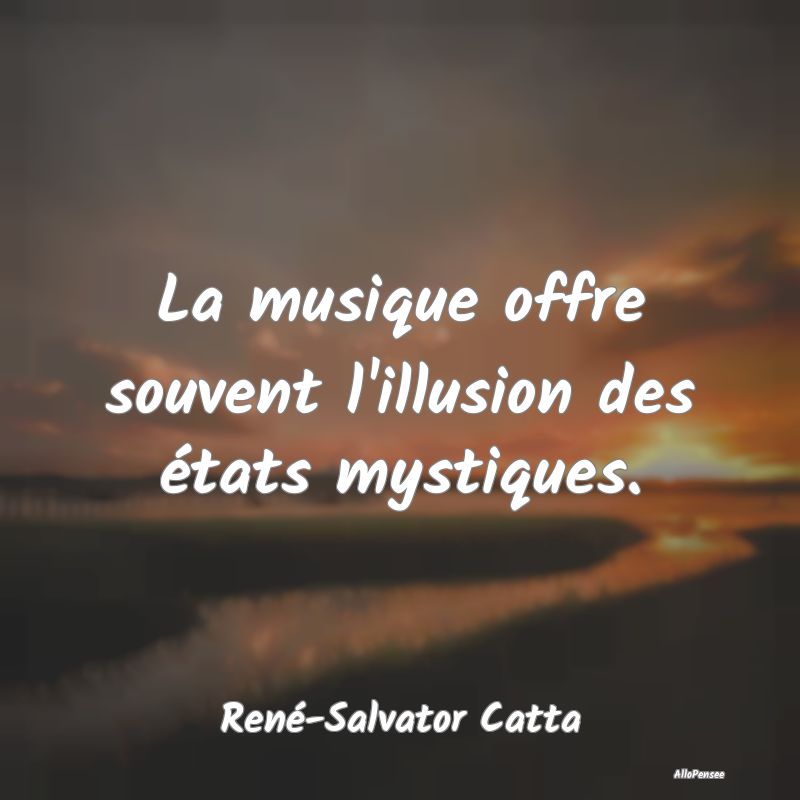 La musique offre souvent l'illusion des états mys...