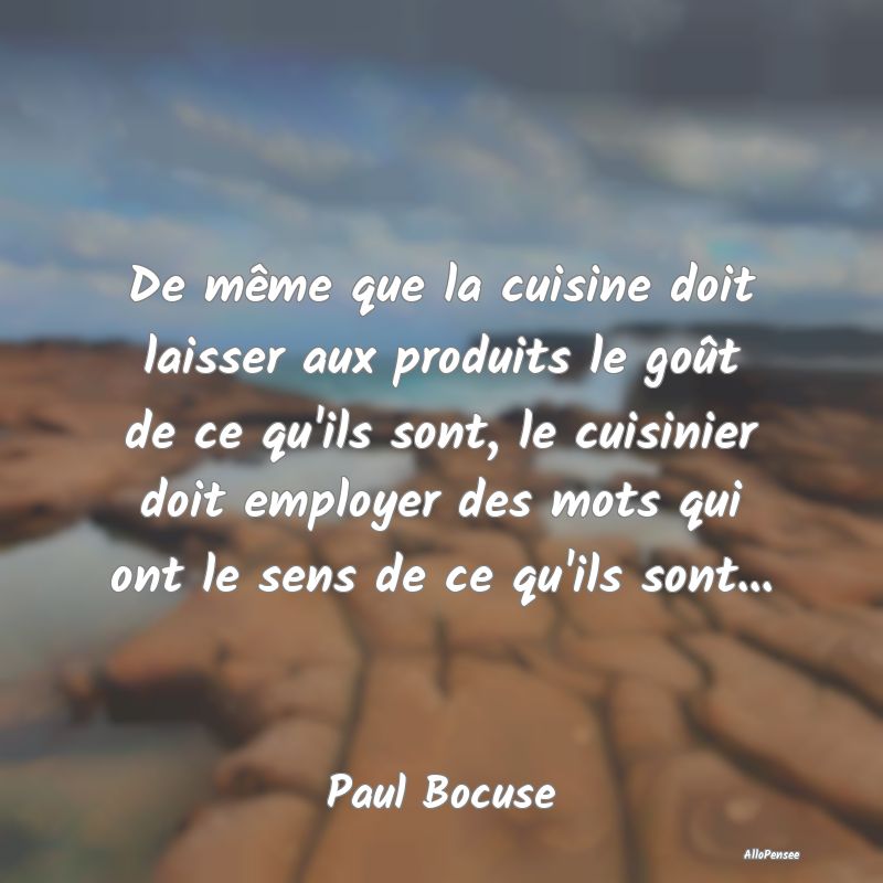 De même que la cuisine doit laisser aux produits ... De même que la cuisine doit laisser aux produits ...