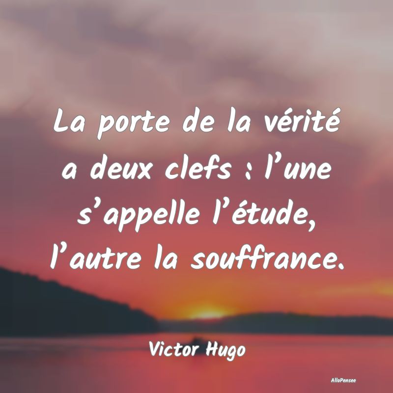 La porte de la vérité a deux clefs : l’une s...