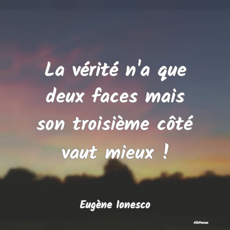 La vérité n'a que deux faces mais son troisième...