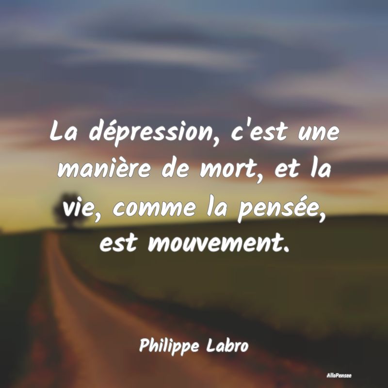 La dépression, c'est une manière de mort, et la ... La dépression, c'est une manière de mort, et la ...