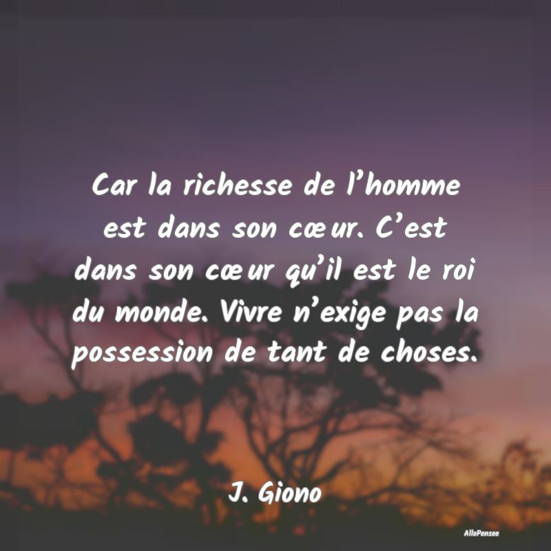 Car la richesse de l’homme est dans son cœur. C...