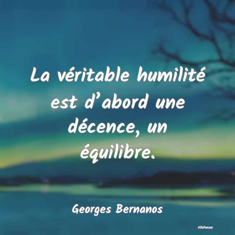 La véritable humilité est d’abord une décence...