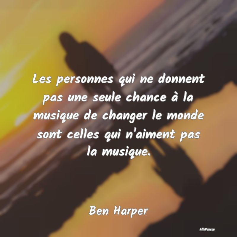 Les personnes qui ne donnent pas une seule chance ...