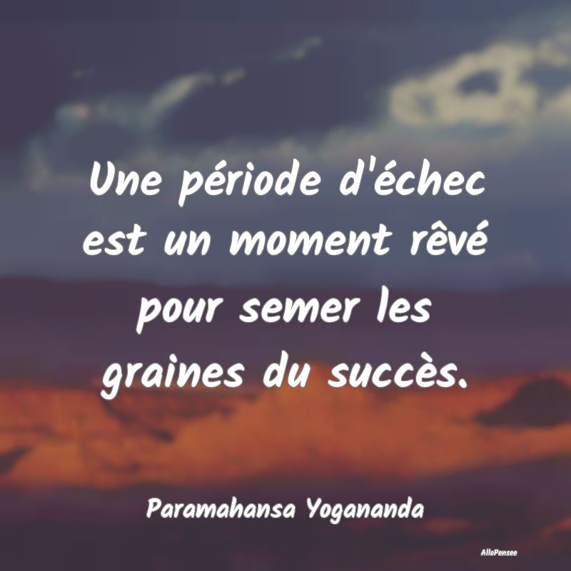 Citation Succés - Une période d'échec est un moment rêvé pour se... Citation Succés - Une période d'échec est un moment rêvé pour se...
