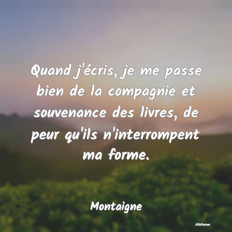 Quand j'écris, je me passe bien de la compagnie e... Quand j'écris, je me passe bien de la compagnie e...