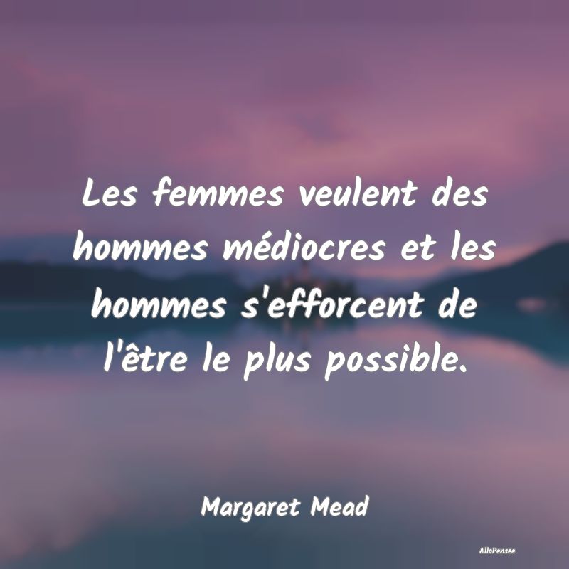 Les femmes veulent des hommes médiocres et les ho...