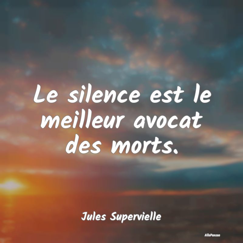 Citation Silence - Le silence est le meilleur avocat des morts....