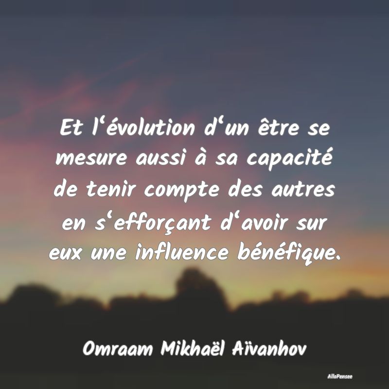 Et l‘évolution d‘un être se mesure aussi à ...