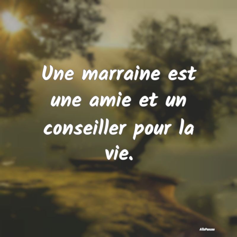 Une marraine est une amie et un conseiller pour la...