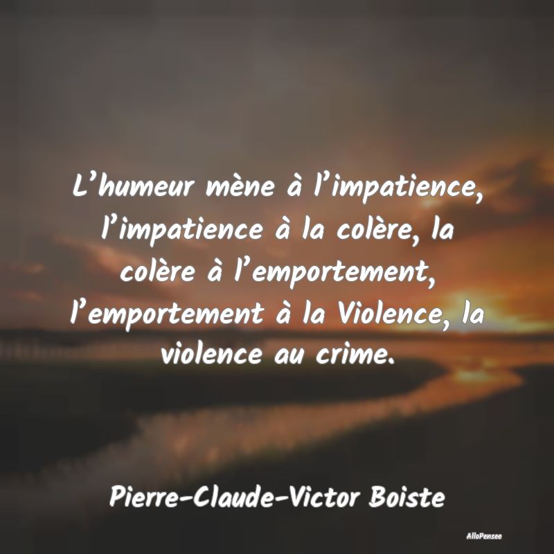 L’humeur mène à l’impatience, l’impatience...