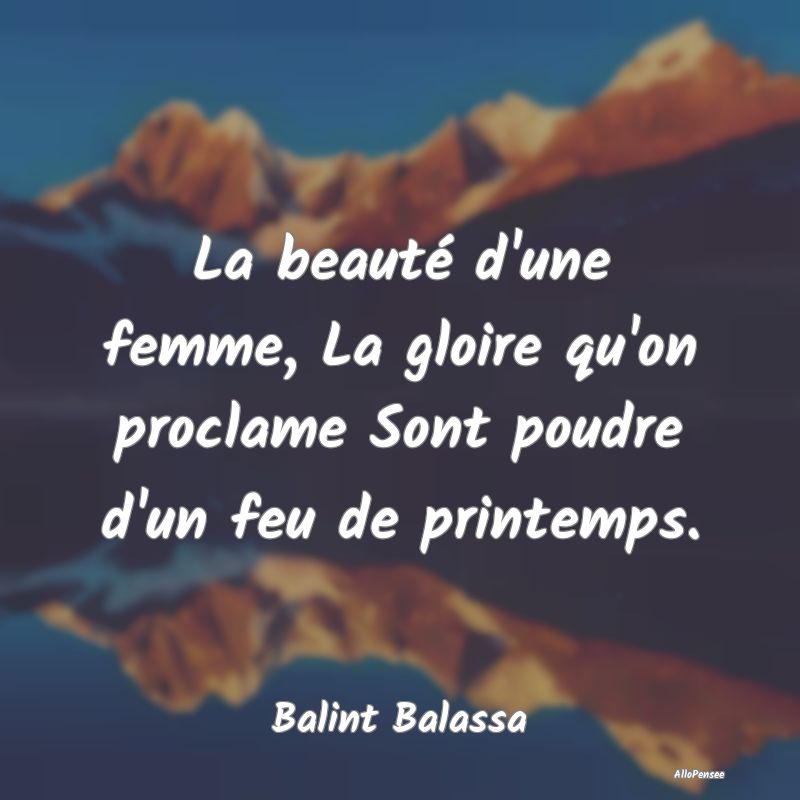 La beauté d'une femme, La gloire qu'on proclame S...