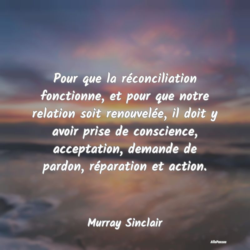 Citation Réconciliation - Pour que la réconciliation fonctionne, et pour qu...