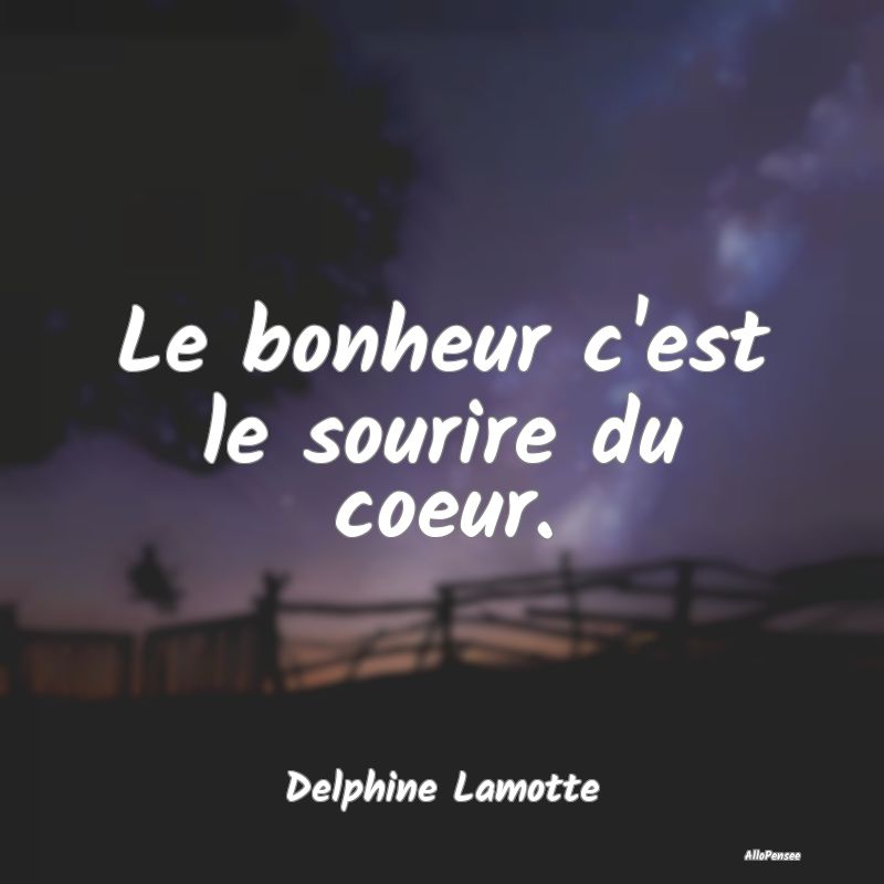 Le bonheur c'est le sourire du coeur....