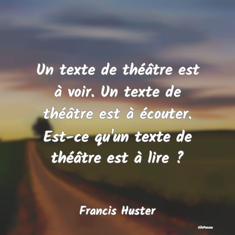 Un texte de théâtre est à voir. Un texte de th�...