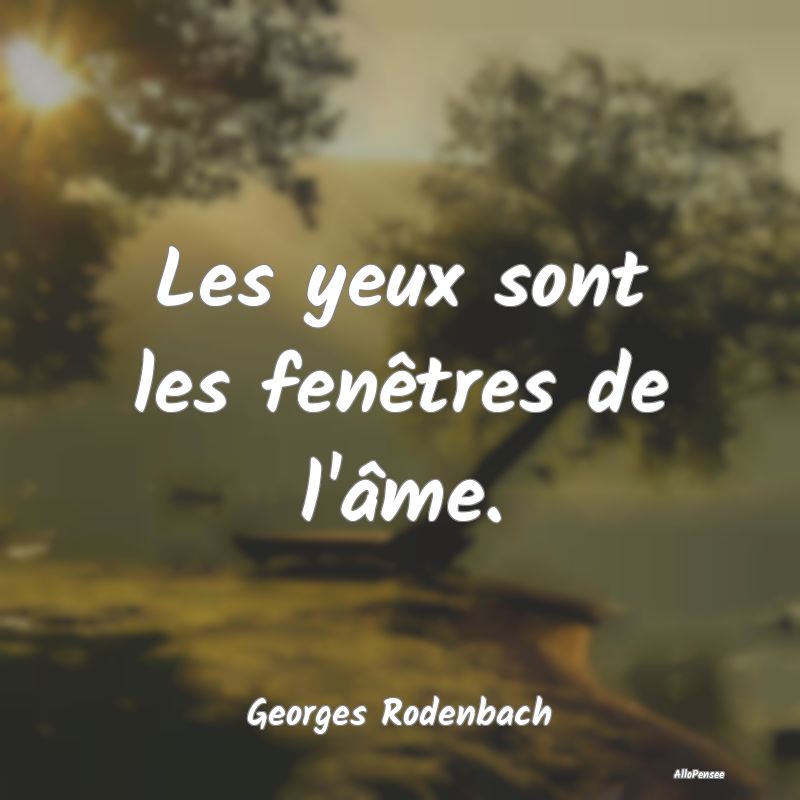 Les yeux sont les fenêtres de l'âme....