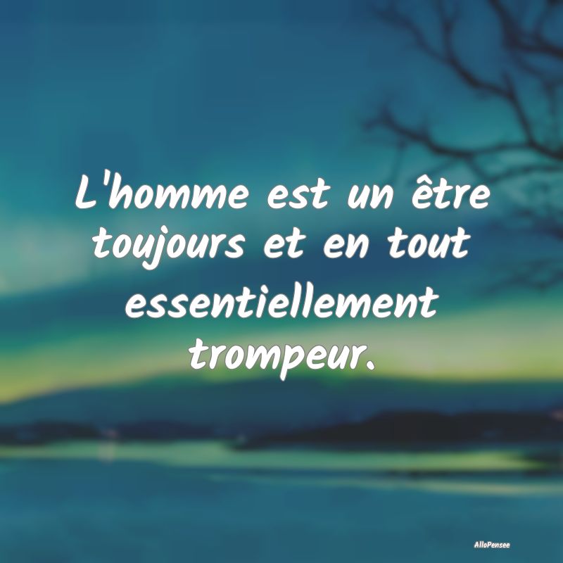 L'homme est un être toujours et en tout essentiel...