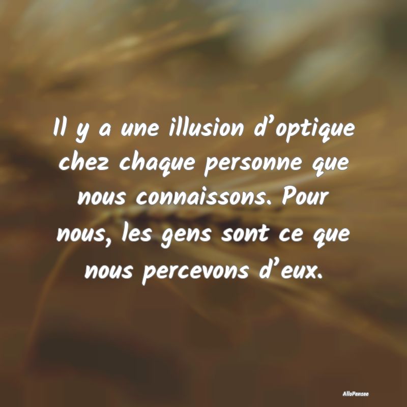 Il y a une illusion d’optique chez chaque person...