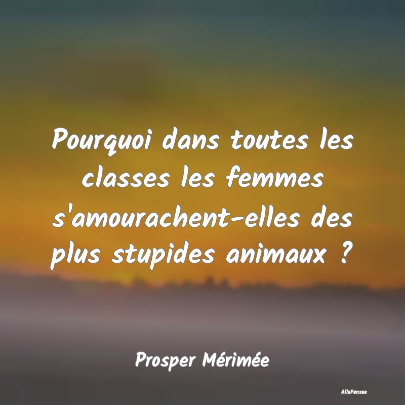 Pourquoi dans toutes les classes les femmes s'amou... Pourquoi dans toutes les classes les femmes s'amou...