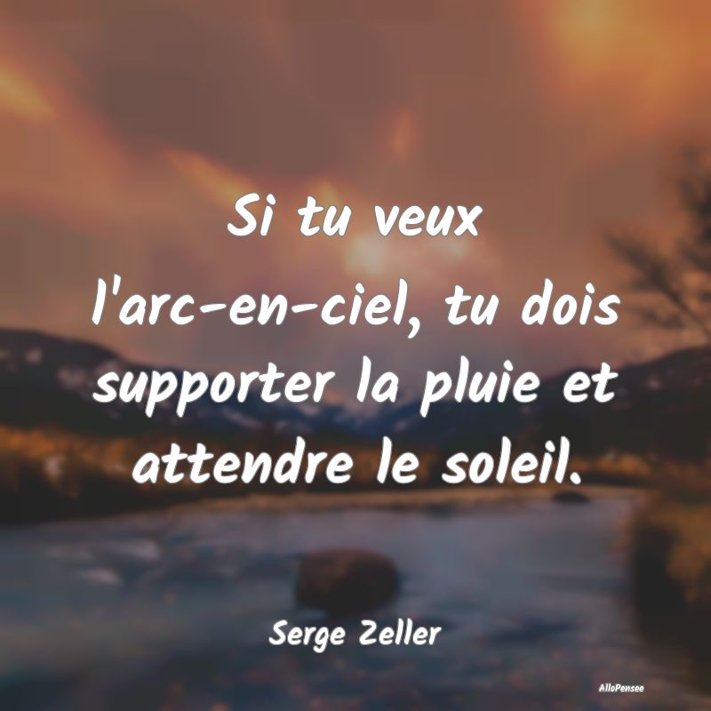Citation Arc en Ciel - Si tu veux l'arc-en-ciel, tu dois supporter la plu... Citation Arc en Ciel - Si tu veux l'arc-en-ciel, tu dois supporter la plu...
