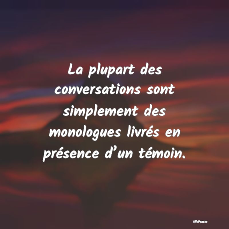 La plupart des conversations sont simplement des m...