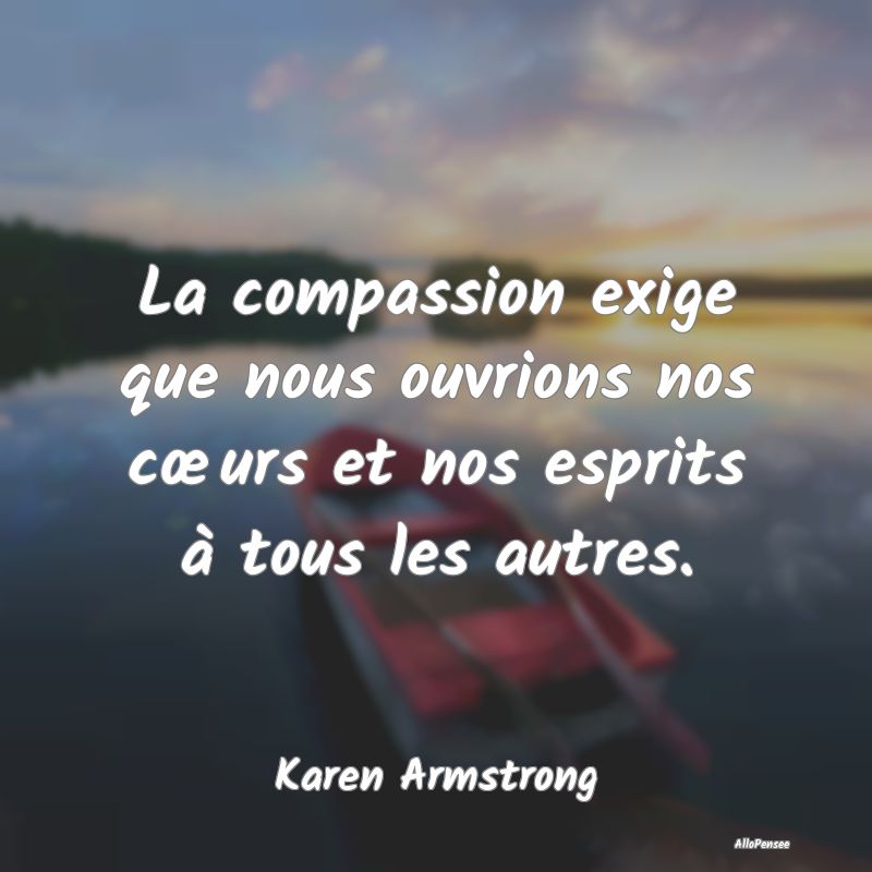 Citation Compassion - La compassion exige que nous ouvrions nos cœurs e...