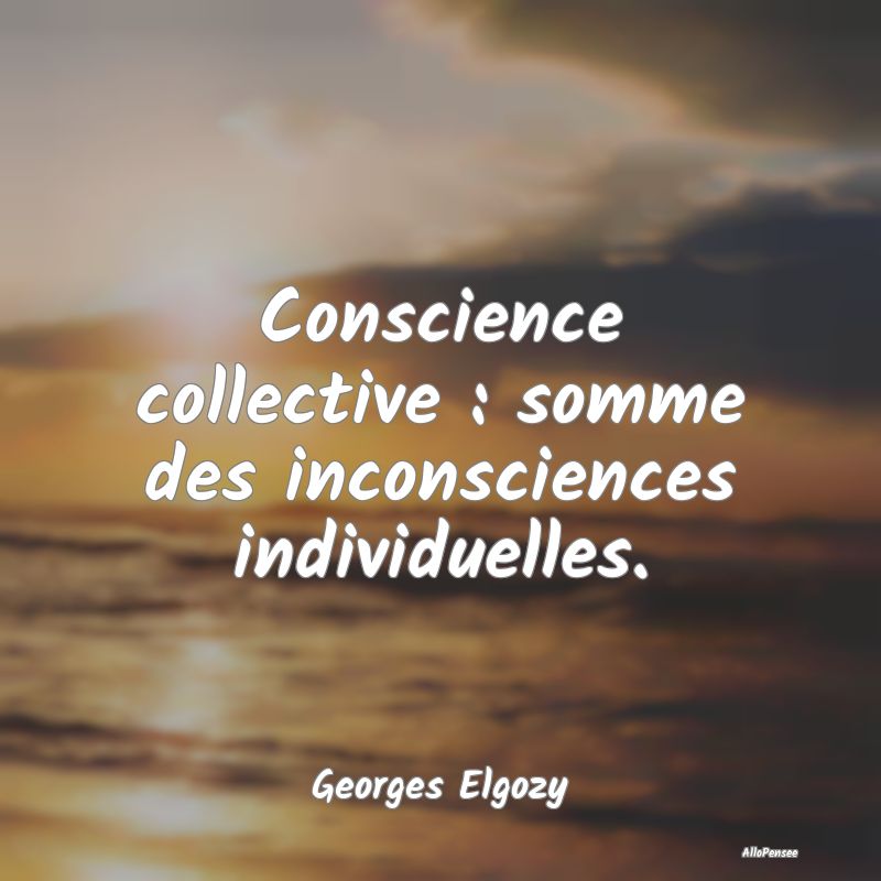Conscience collective : somme des inconsciences in...