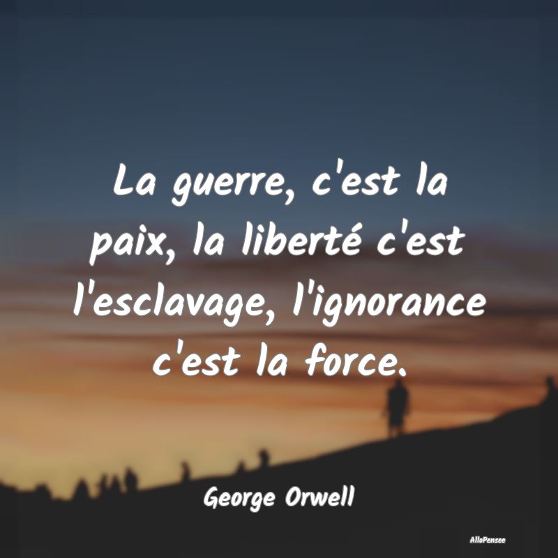 La guerre, c'est la paix, la liberté c'est l'escl...