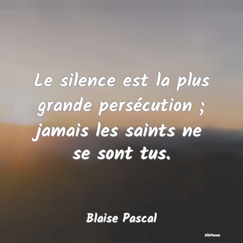 Le silence est la plus grande persécution ; jamai...